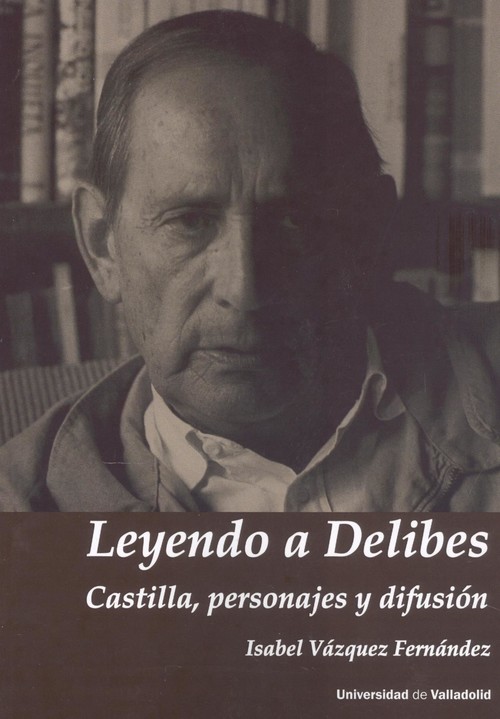 Kniha LEYENDO A DELIBES. CASTILLA, PERSONAJES Y DIFUSIÓN ISABEL VAZQUEZ FERNANDEZ