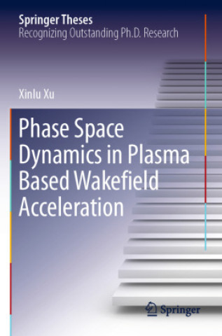 Knjiga Phase Space Dynamics in Plasma Based Wakefield Acceleration Xinlu Xu