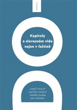 Kniha Kapitoly o slovesném vidu nejen v češtině Vojtěch Veselý
