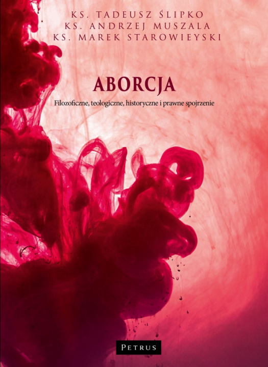 Kniha Aborcja. Filozoficzne, teologiczne, historyczne i prawne spojrzenie wyd. 2 Andrzej Muszala