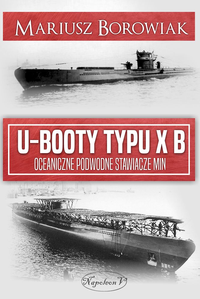 Kniha U-Booty typu XB. Oceaniczne podwodne stawiacze min Mariusz Borowiak