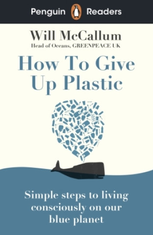 Könyv Penguin Readers Level 5: How to Give Up Plastic (ELT Graded Reader) MCCALLUM  WILL