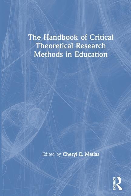 Knjiga Handbook of Critical Theoretical Research Methods in Education Cheryl E. Matias