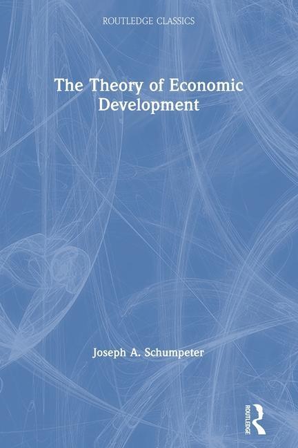 Carte Theory of Economic Development Joseph A Schumpeter
