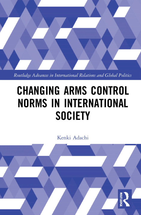 Knjiga Changing Arms Control Norms in International Society Adachi