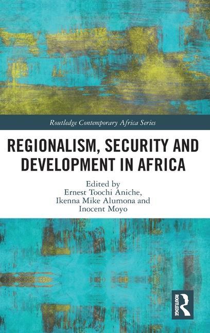 Kniha Regionalism, Security and Development in Africa Ernest Toochi Aniche