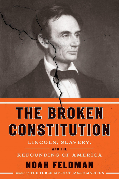 Kniha The Broken Constitution: Lincoln, Slavery, and the Refounding of America 