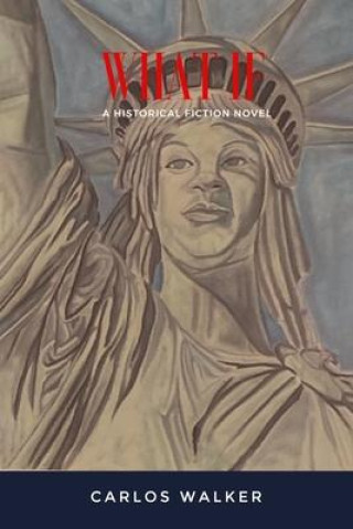 Knjiga What If: A Historical Fiction Novel Carlos Walker