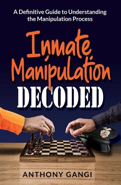 Book Inmate Manipulation Decoded: A Definitive Guide to Understanding the Manipulation Process 