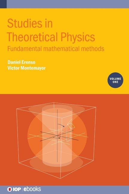 Knjiga Studies in Theoretical Physics, Volume 1: Fundamental Mathematical Methods Victor Montemayor