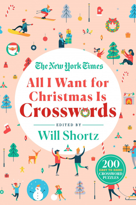 Kniha The New York Times All I Want for Christmas Is Crosswords: 200 Easy to Hard Crossword Puzzles Will Shortz