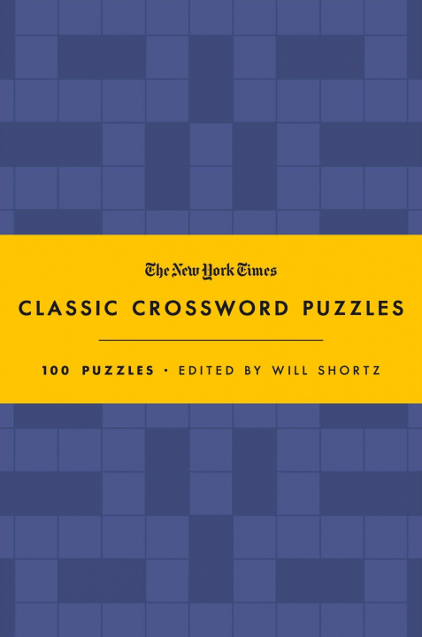 Kniha The New York Times Classic Crossword Puzzles (Blue and Yellow): 100 Puzzles Edited by Will Shortz Will Shortz