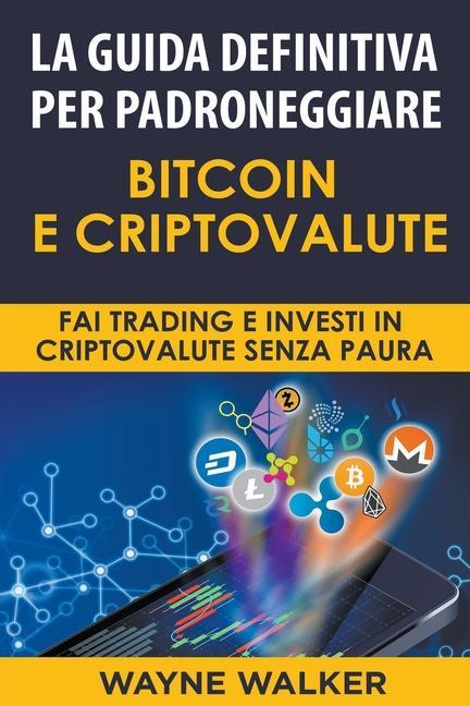 Book Guida Definitiva Per Padroneggiare Bitcoin E Criptovalute Wayne Walker