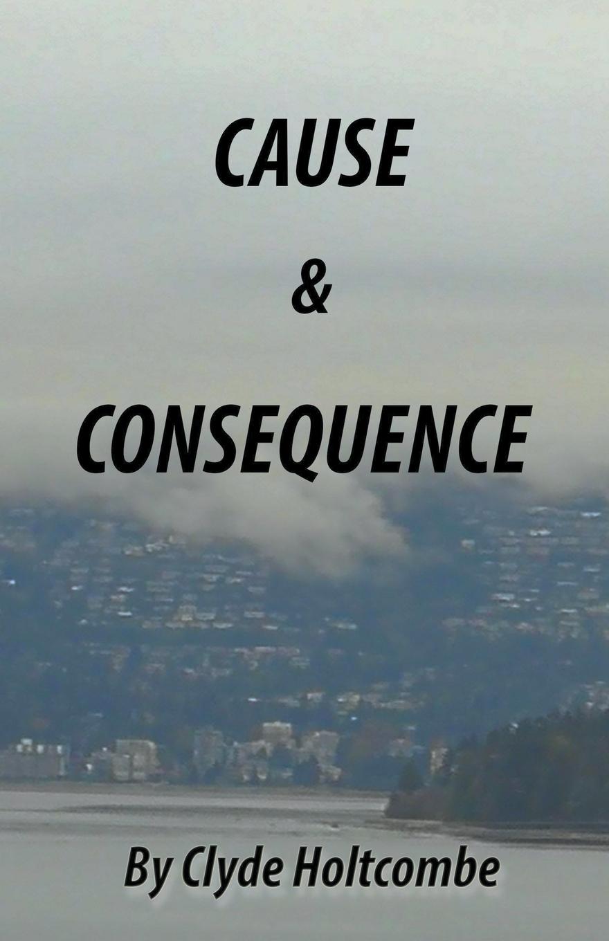 Knjiga Cause and Consequence Clyde Holtcombe