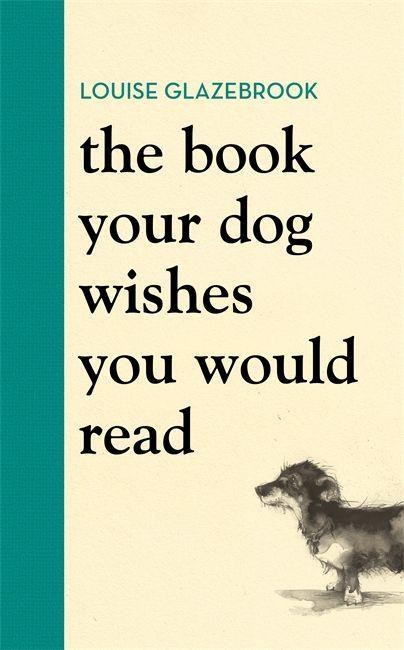 Kniha Book Your Dog Wishes You Would Read Louise Glazebrook