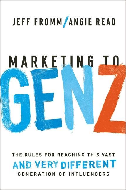 Книга Marketing to Gen Z: The Rules for Reaching This Vast--And Very Different--Generation of Influencers Angie Read