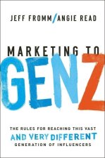 Könyv Marketing to Gen Z: The Rules for Reaching This Vast--And Very Different--Generation of Influencers Angie Read