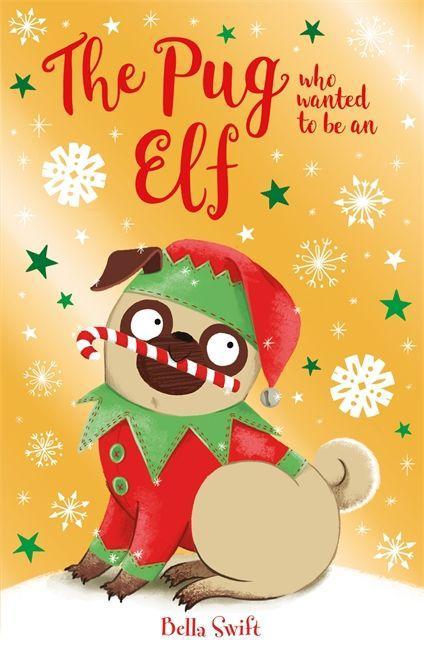 Book Pug Who Wanted to be an Elf BELLA SWIFT