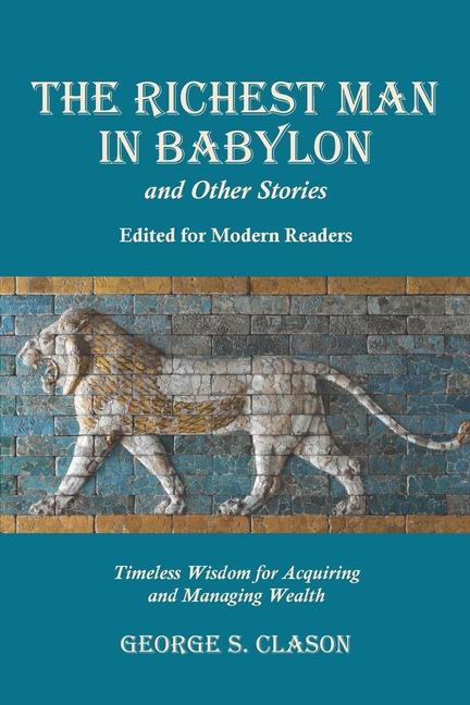 Книга The Richest Man in Babylon and Other Stories, Edited for Modern Readers: Timeless Wisdom for Acquiring and Managing Wealth 