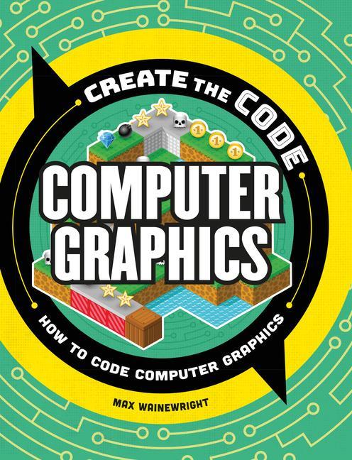 Knjiga Create the Code: Computer Graphics Max Wainewright