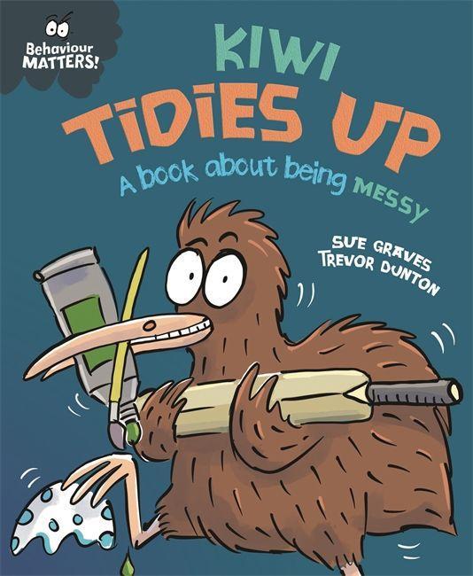 Carte Behaviour Matters: Kiwi Tidies Up - A book about being messy SUE GRAVES