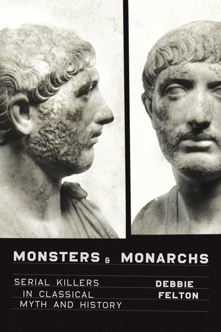 Książka Monsters and Monarchs: Serial Killers in Classical Myth and History 