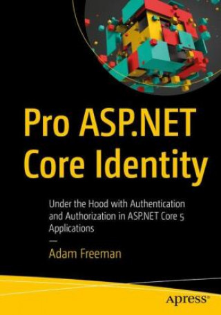 Книга Pro ASP.NET Core Identity: Under the Hood with Authentication and Authorization in ASP.NET Core 5 and 6 Applications 