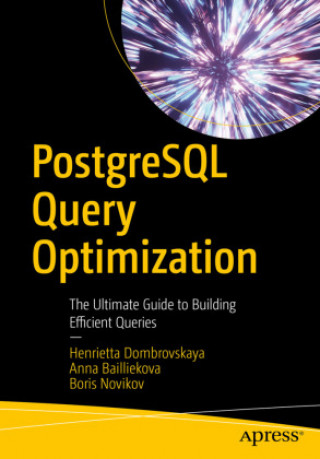 Libro PostgreSQL Query Optimization: The Ultimate Guide to Building Efficient Queries Boris Novikov