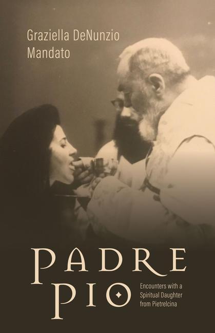 Carte Padre Pio: Encounters with a Spiritual Daughter from Pietrelcina 
