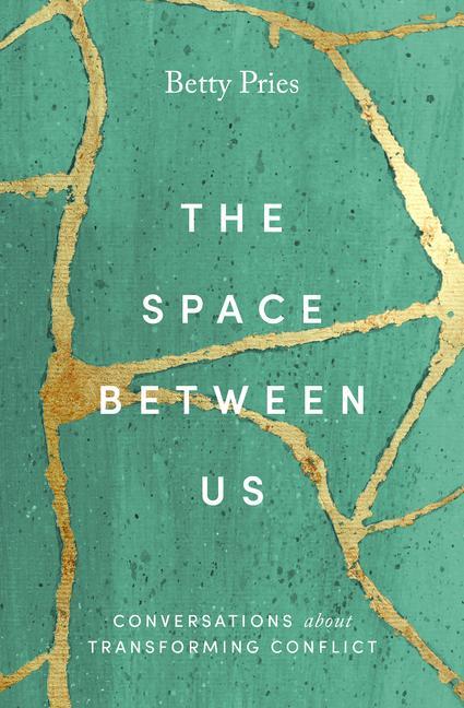 Book The Space Between Us: Conversations about Transforming Conflict Betty Pries