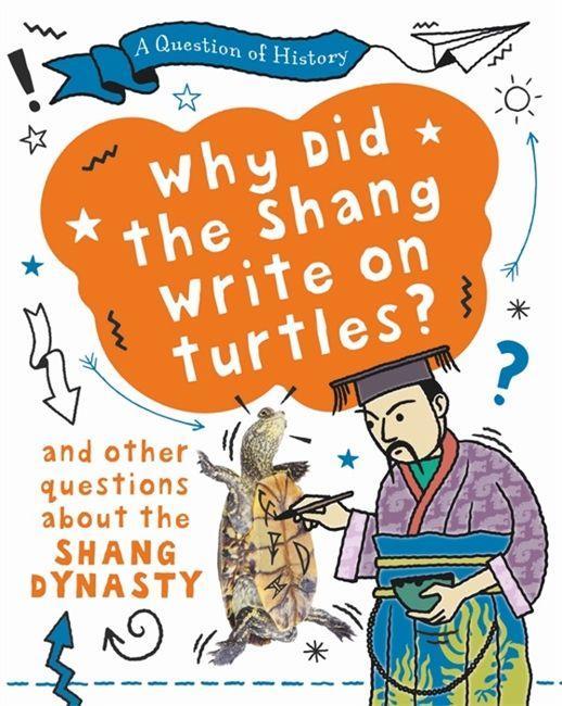 Kniha Question of History: Why did the Shang write on turtles? And other questions about the Shang Dynasty Tim Cooke