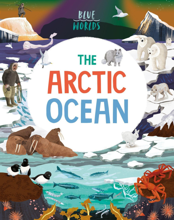Könyv Blue Worlds: The Arctic Ocean WAYLAND PUBLISHERS
