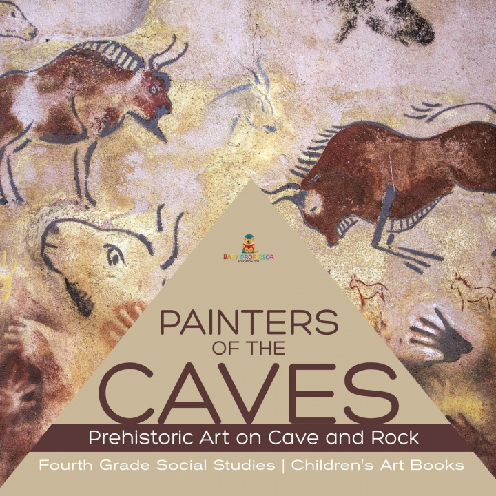 Книга Painters of the Caves Prehistoric Art on Cave and Rock Fourth Grade Social Studies Children's Art Books Baby Professor