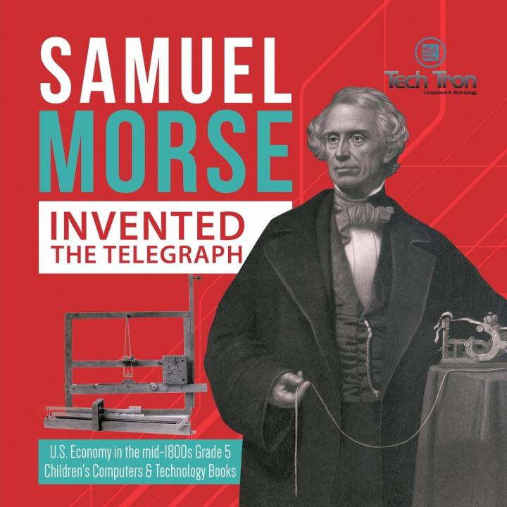 Buch Samuel Morse Invented the Telegraph U.S. Economy in the mid-1800s Grade 5 Children's Computers & Technology Books Tech Tron