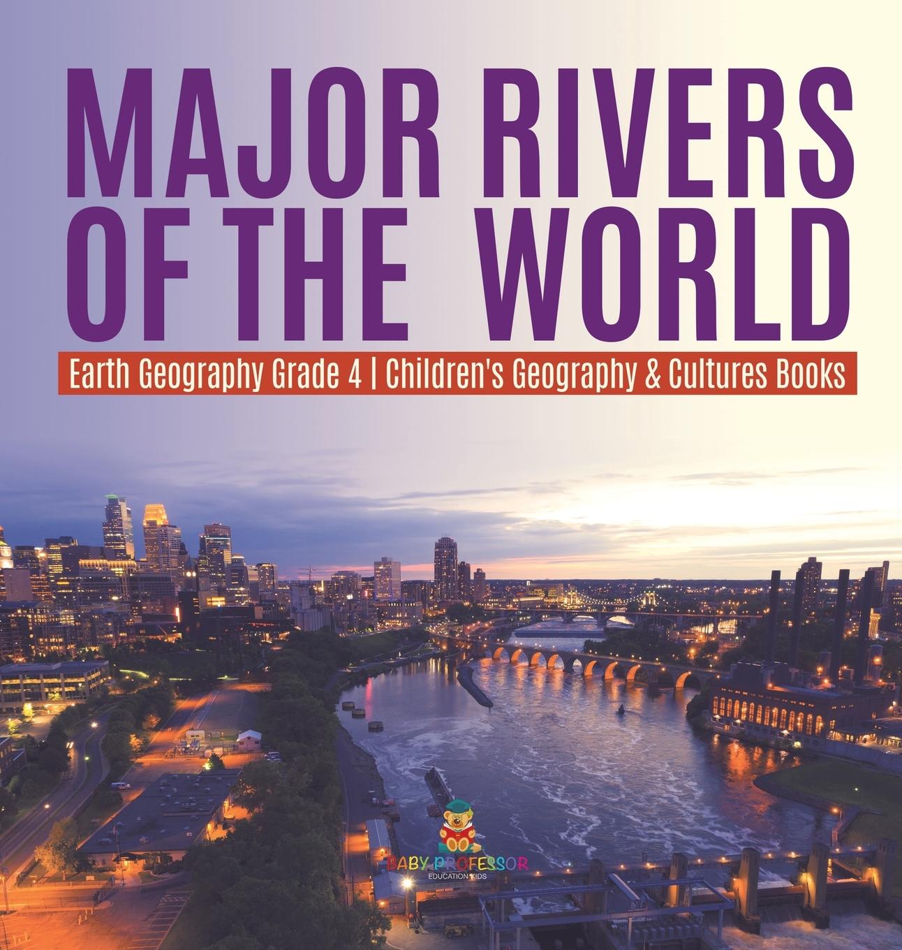 Książka Major Rivers of the World Earth Geography Grade 4 Children's Geography & Cultures Books Baby Professor