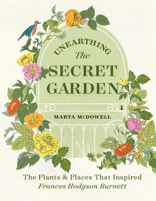 Kniha Unearthing The Secret Garden: The Plants and Places That Inspired Frances Hodgson Burnett 