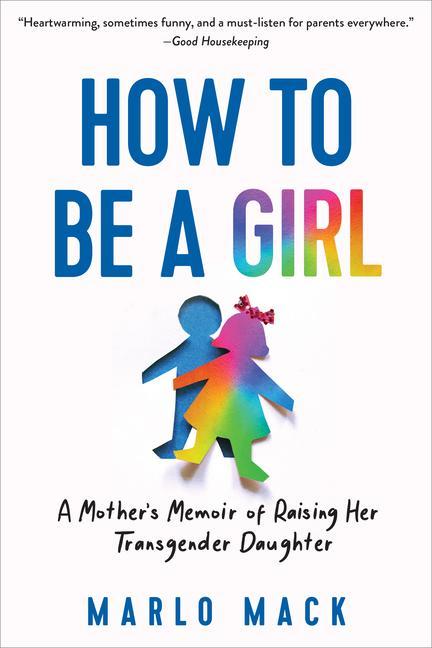 Könyv How to Be a Girl: A Mother's Memoir of Raising Her Transgender Daughter 