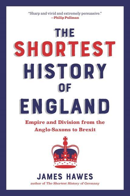 Carte The Shortest History of England: Empire and Division from the Anglo-Saxons to Brexit--A Retelling for Our Times 