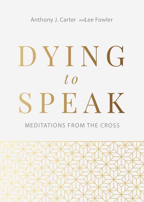 Knjiga Dying to Speak: Meditations from the Cross Lee Fowler