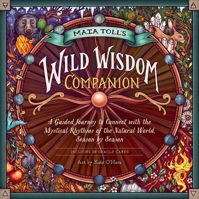 Carte Maia Toll's Wild Wisdom Companion: A Guided Journey into the Mystical Rhythms of the Natural World, Season by Season 