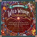 Könyv Maia Toll's Wild Wisdom Companion: A Guided Journey into the Mystical Rhythms of the Natural World, Season by Season 
