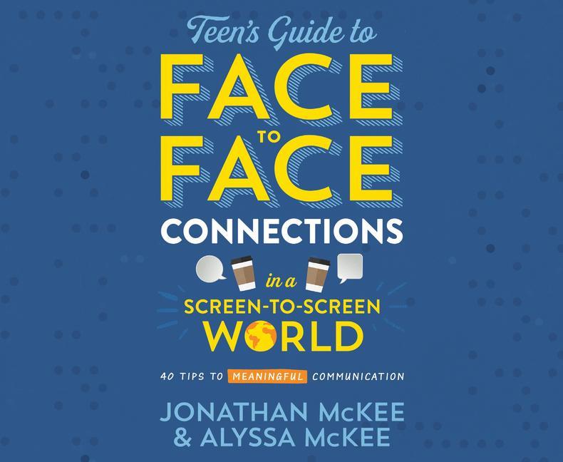 Hanganyagok The Teen's Guide to Face-To-Face Connections in a Screen-To-Screen World: 40 Tips to Meaningful Communication Alyssa McKee