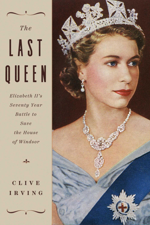 Könyv The Last Queen: Elizabeth II's Seventy Year Battle to Save the House of Windsor 