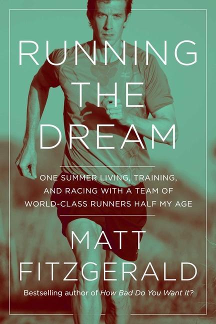 Книга Running the Dream: One Summer Living, Training, and Racing with a Team of World-Class Runners Half My Age 
