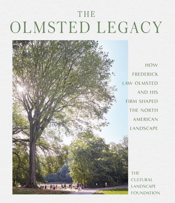 Könyv Olmsted Legacy: How Frederick Law Olmsted and His Firm Shaped the North American Landscape 