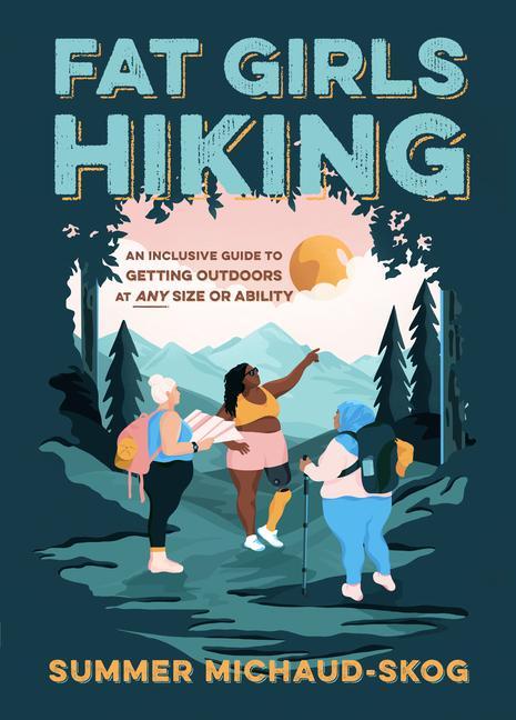 Libro Fat Girls Hiking: An Inclusive Guide to Getting Outdoors at Any Size or Ability 