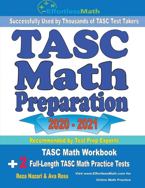 Könyv TASC Math Preparation 2020 - 2021: TASC Math Workbook + 2 Full-Length TASC Math Practice Tests Reza Nazari