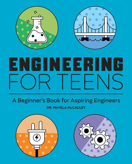 Kniha Engineering for Teens: A Beginner's Book for Aspiring Engineers 