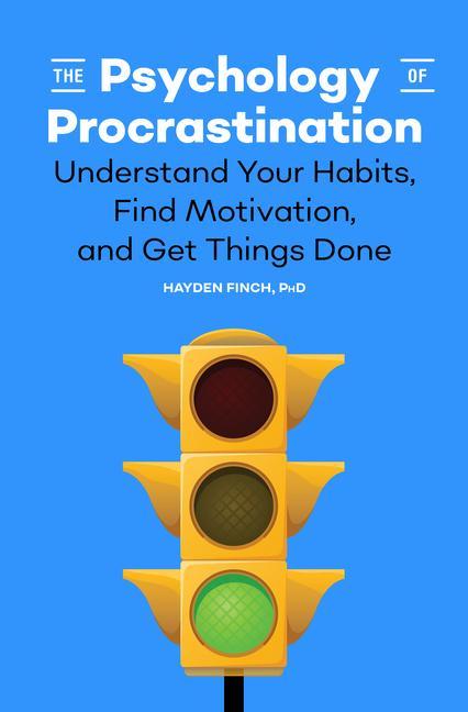 Könyv The Psychology of Procrastination: Understand Your Habits, Find Motivation, and Get Things Done 