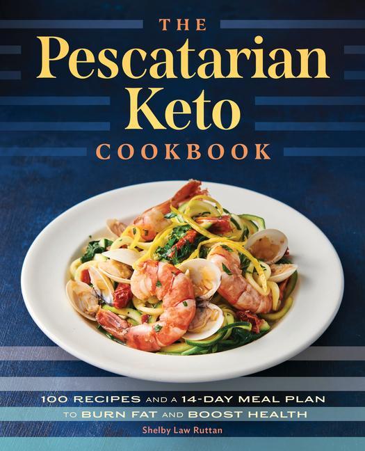 Kniha The Pescatarian Keto Cookbook: 100 Recipes and a 14-Day Meal Plan to Burn Fat and Boost Health 